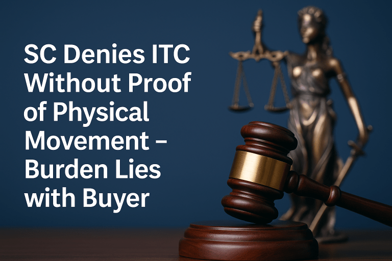 SC Denies ITC Without Proof of Physical Movement – Burden Lies with Buyer