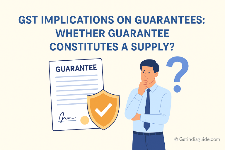“GST Implications on Guarantees: Whether Guarantee Constitutes a Supply?”