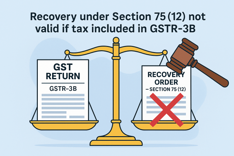 Recovery under Section 75(12) not sustainable when tax included in GSTR-3B