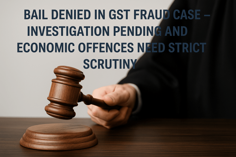 Bail denied in GST fraud case as investigation remained pending and court held economic offences require stricter scrutiny