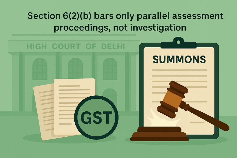 Summons upheld as Delhi High Court clarified that Section 6(2)(b) bars only parallel assessment and not investigation arising from search operations