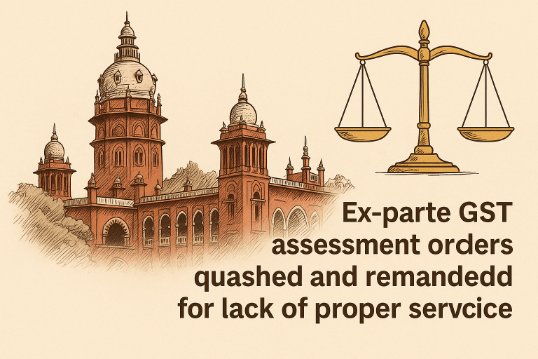 Ex-parte GST assessment orders set aside and remanded as Court found lack of proper service and violation of natural justice