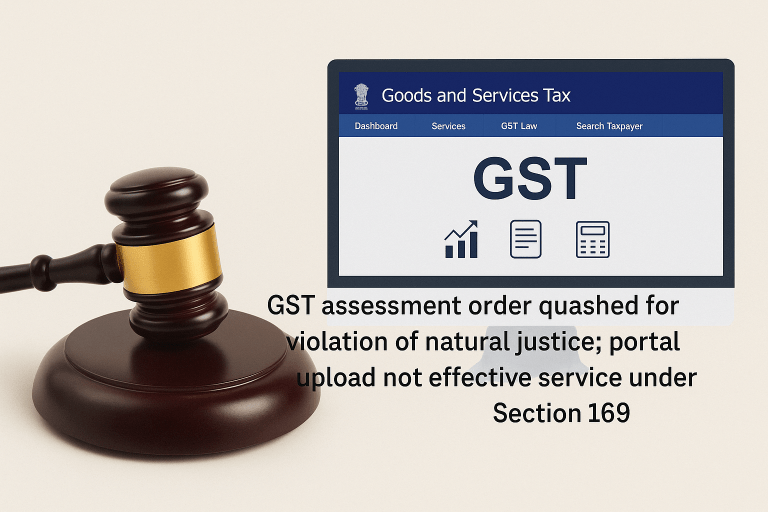 GST assessment order quashed for violation of natural justice; Madras High Court held that mere portal upload is not an effective service under Section 169