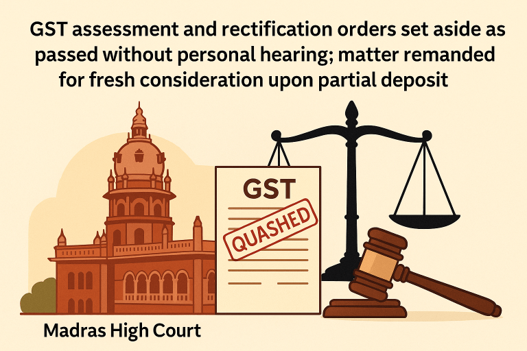 GST assessment and rectification orders set aside as passed without personal hearing; matter remanded for fresh consideration upon partial deposit