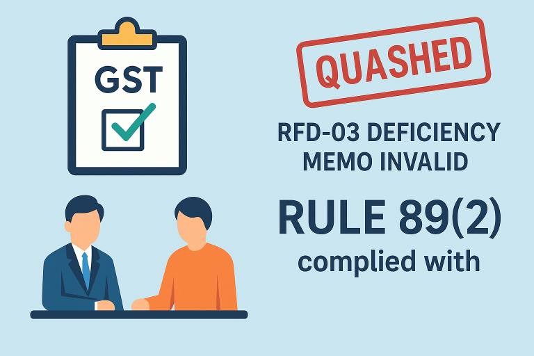 Refund deficiency memo quashed as the Court held that an RFD-03 deficiency intimation cannot be issued when all mandatory documents under Rule 89(2) were submitted, rendering the officer’s action ultra vires the CGST Rules.