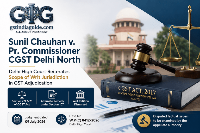 Sunil Chauhan v. Pr. Commissioner CGST Delhi North – Delhi High Court Reiterates Scope of Writ Jurisdiction in GST Adjudication