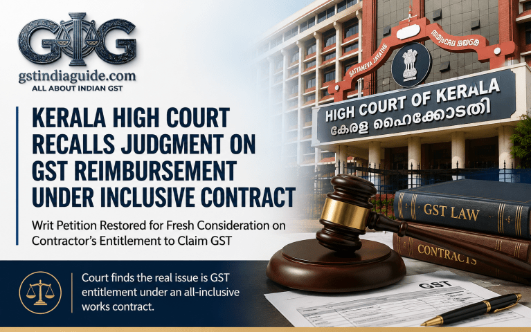 Kerala High Court Recalls Judgment on GST Reimbursement Under Inclusive Contract