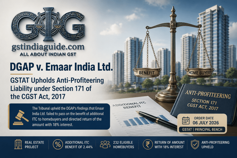 DGAP v. Emaar India Ltd. – GSTAT Upholds Anti-Profiteering Liability under Section 171 of the CGST Act