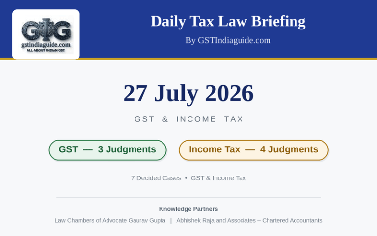 Daily Tax Law Briefing – GST & Income Tax | 27 July 2026