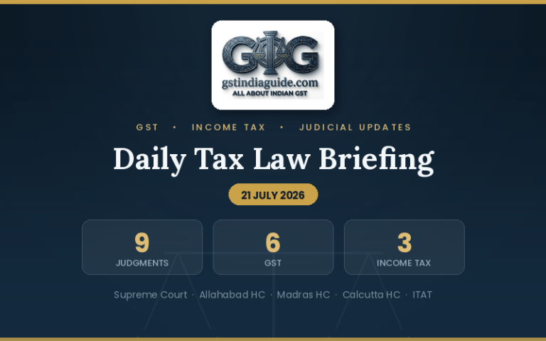 Daily Tax Law Briefing – GST & Income Tax | 21 July 2026