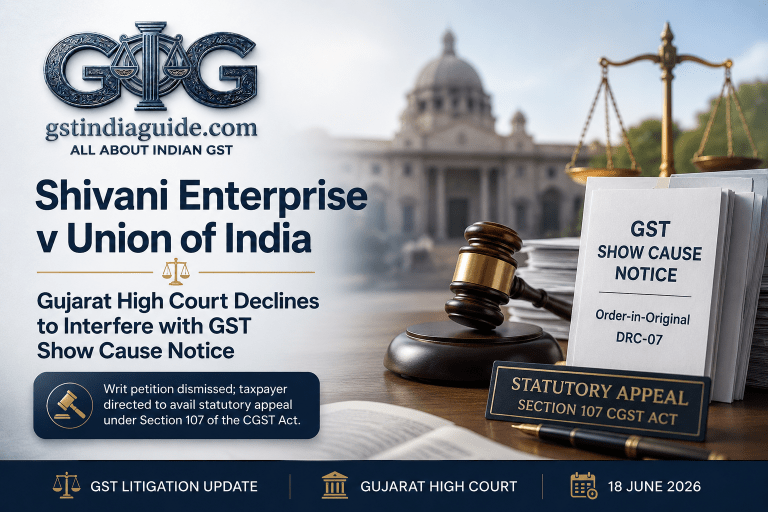 Shivani Enterprise v Union of India: Gujarat High Court Declines to Interfere with GST Show Cause Notice