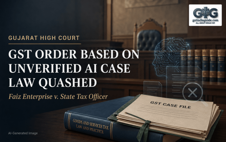 Gujarat High Court Quashes GST Cancellation Based on Unverified AI-Generated Case Laws