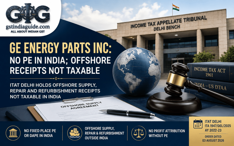 GE Energy Parts Inc: No PE in India; Offshore Supply and Repair Receipts Not Taxable