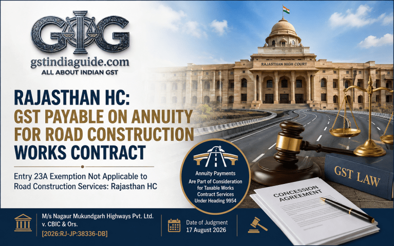 Rajasthan HC: GST Payable on Annuity for Road Construction Works Contract
