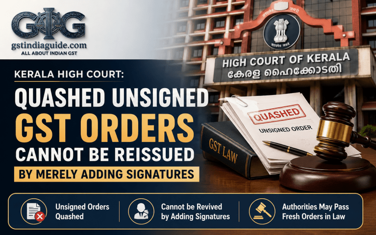 Kerala High Court: Quashed Unsigned GST Orders Cannot Be Reissued by Merely Adding Signatures
