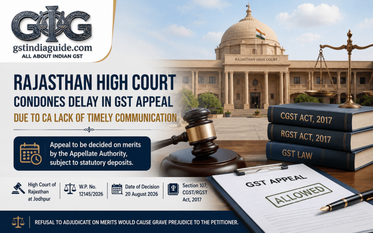 Rajasthan High Court Condones Delay in GST Appeal Caused by Lack of Timely Communication from CA