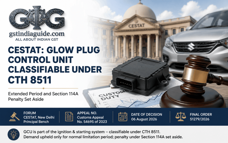 CESTAT: Glow Plug Control Unit Classifiable Under CTH 8511; Extended Period and Section 114A Penalty Set Aside