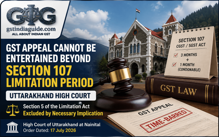 GST Appeal Cannot Be Entertained Beyond Section 107 Limitation Period: Uttarakhand High Court