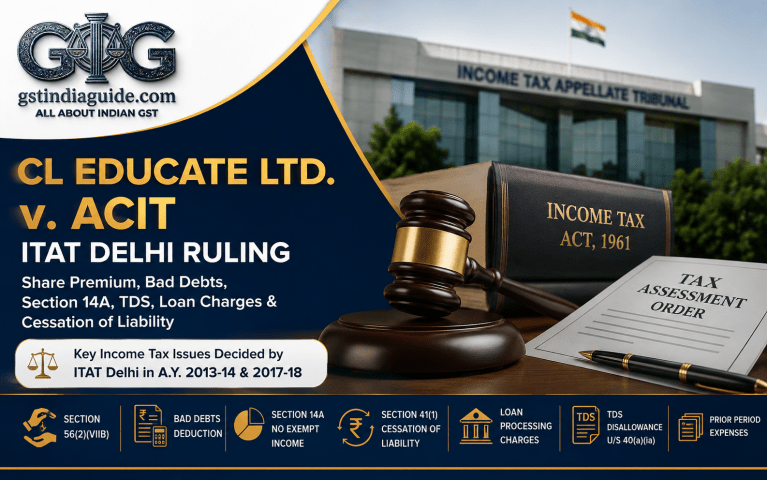 CL Educate Ltd. v. ACIT: ITAT Delhi Rules on Share Premium, Bad Debts, Section 14A, TDS and Cessation of Liability