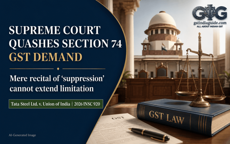 Mere Recital of “Suppression” Cannot Extend GST Limitation: Supreme Court Quashes Section 74 notice Against Tata Steel – Allows department to re-issue SCN for remaining period but with foundational facts